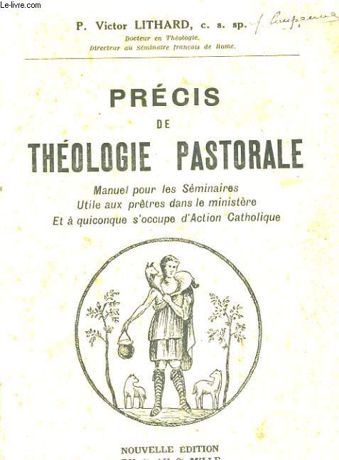PRECIS DE THAOLOGIE PASTORALE. MANUEL POUR LES SEMINAIRES, UTILE AUX PRETRES DANS LE MINISTERE, ET A QUICONQUE S'OCCUPE D'ACTION CATHOLIQUE