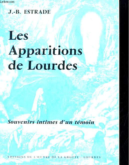 LES APPARITIONS DE LOURDES. SOUVENIRS INTIMES D'UN TEMOIN