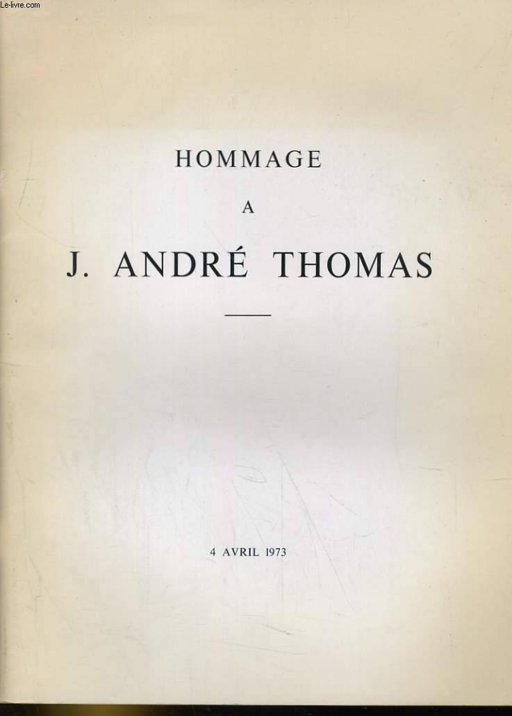 HOMMAGE A J. ANDRE THOMAS. 4 AVRIL 1973