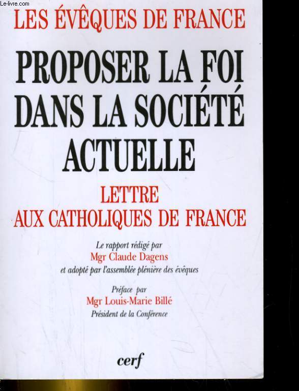 LES EVEQUES DE FRANCE. PROPOSER LA FOI DANS LA SOCIETE ACTUELLE III. LETTRE AUX CATHOLIQUES DE FRANCE