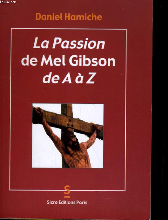 LA PASSION DE MEL GIBSON DE A A Z