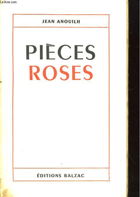 PIECES ROSES. LA BAL DES VOLEURS, LE RENDEZ-VOUS DE SENLIS, LEOCADIA