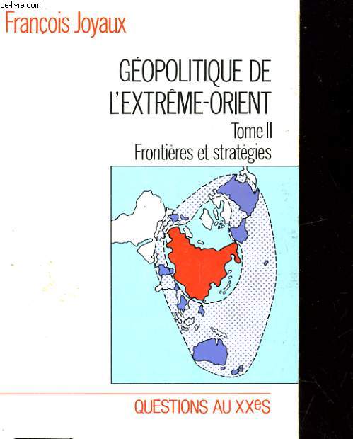 GEOPOLITIQUE DE L'EXTREME-ORIENT. TOME II: FRONTIERES ET STRATEGIES. QUESTIONS AU XXeS