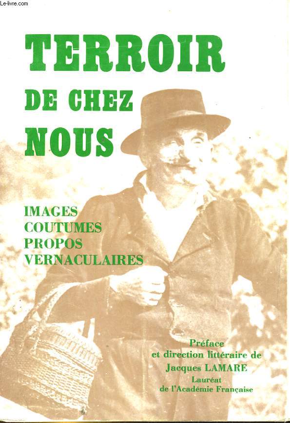 TERROIR DE CHEZ NOUS. IMAGES, COUTUMES, CROYANCES ET PROPOS VERNACULAIRES