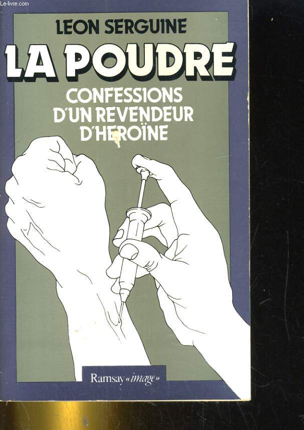 LA POUDRE. CONFESSIONS D'UN REVENDEUR D'HEROINE