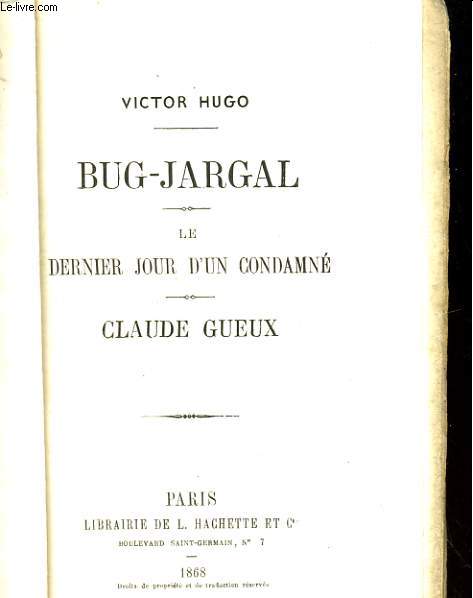BUG-JARGAL. LE DERNIER JOUR D'UN CONDAMNE. CLAUDE GUEUX