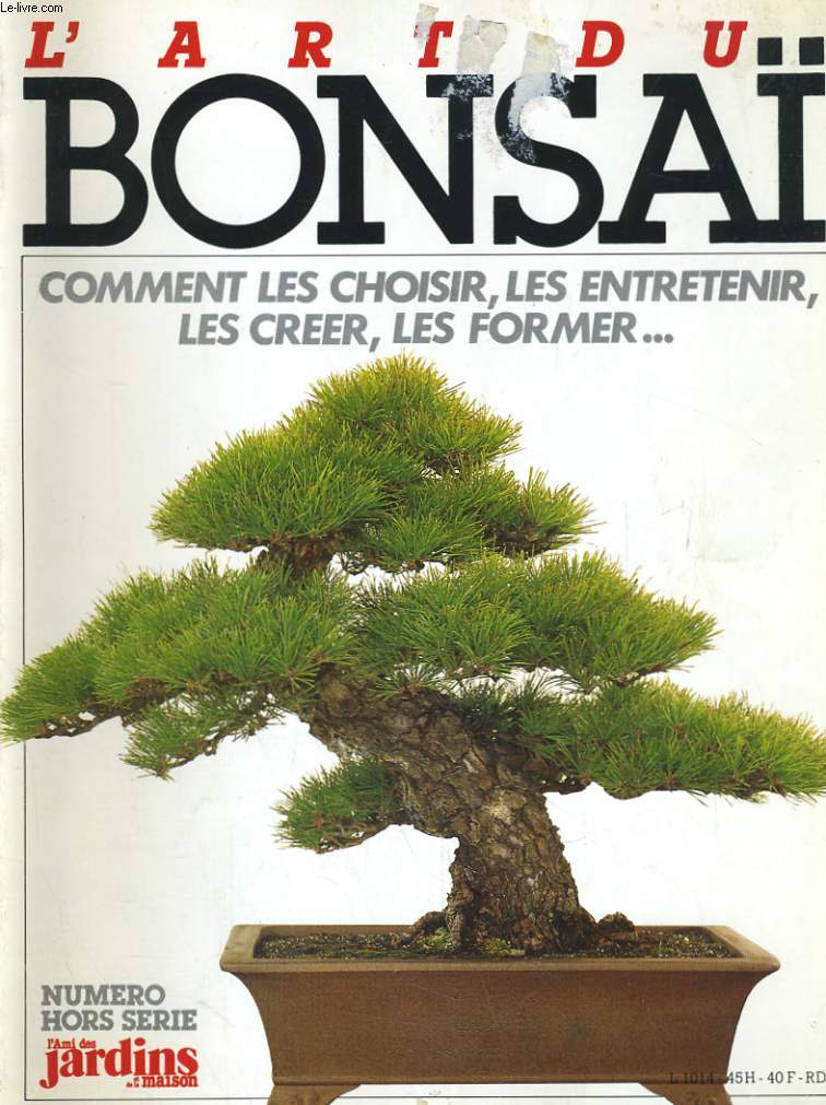 L'ART DU BONSAI. COMMENT LES CHOISIR, LES ENTRETENIR, LES CREER, LES FORMER. NUMERO HORS SERIE.