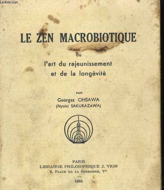 LE ZEN MACROBIOTIQUE ou L'ART DU RAJEUNISSEMENT ET DE LA LONGEVITE