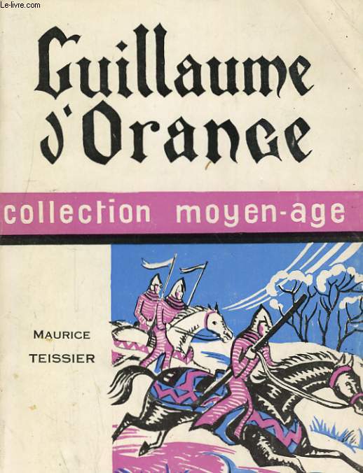 GUILLAUME D'ORANGE, LE MARQUIS AU COURT NEZ. VIVIEN LE PREUX