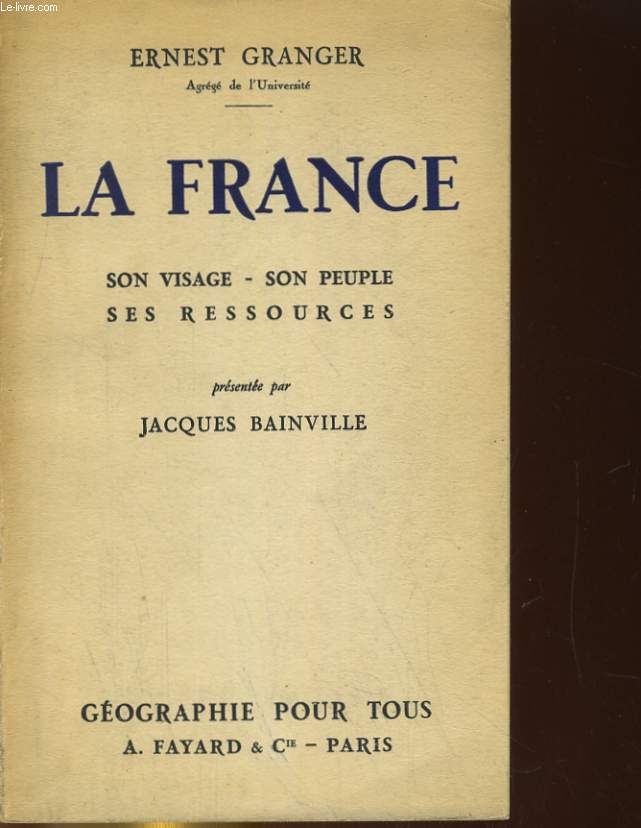 LA FRANCE. SON VISAGE - SON PEUPLE - SES RESSOURCES