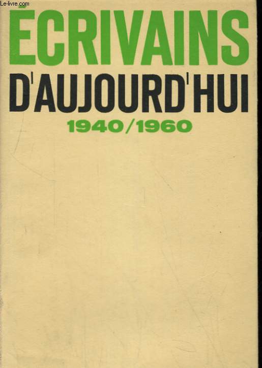 ECRIVAINS D'AUJOURD'HUI 1940-1960. DICTIONNAIRE ANTHOLOGIQUE ET CRITIQUE