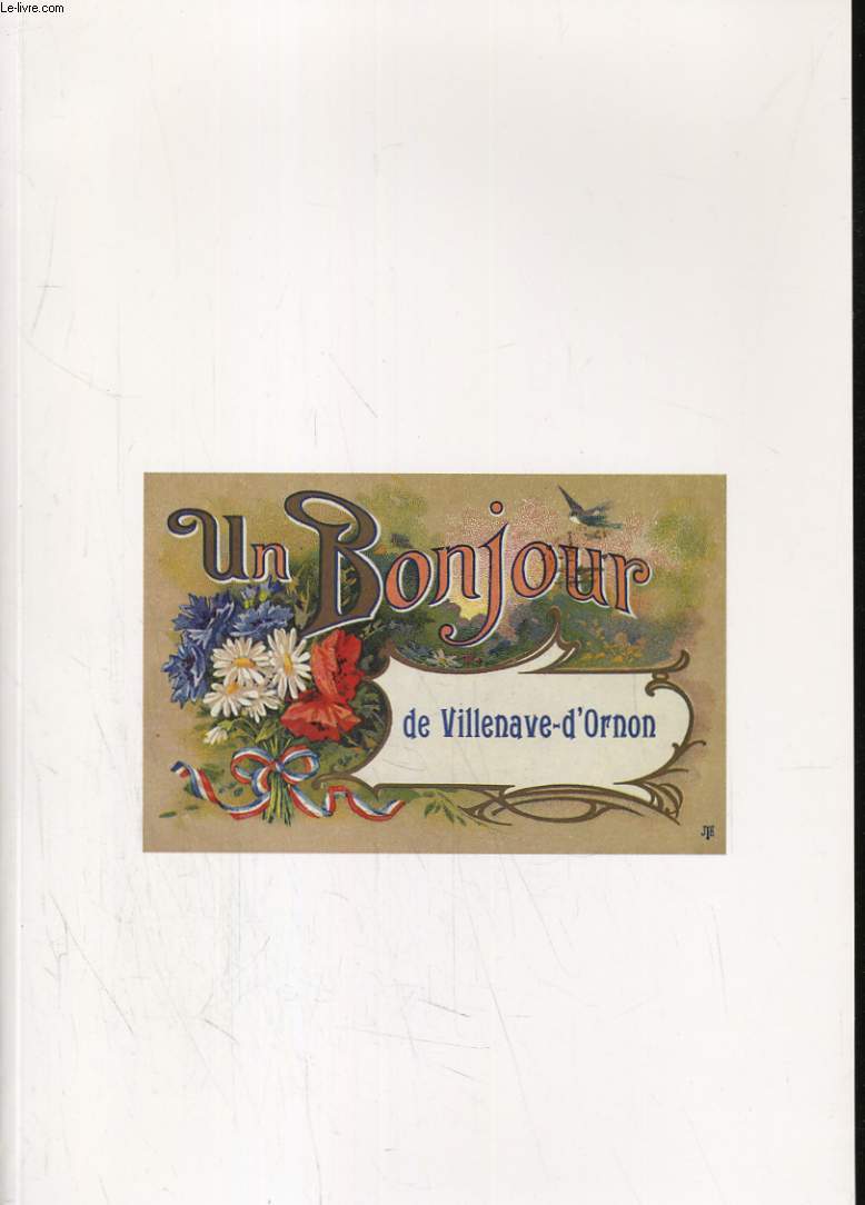 UN BONJOUR DE VILLENAVE-D'ORNON. Evocation de Villenave-d'Ornon au debut du siecle a travers une collection de cartes postales anciennes.