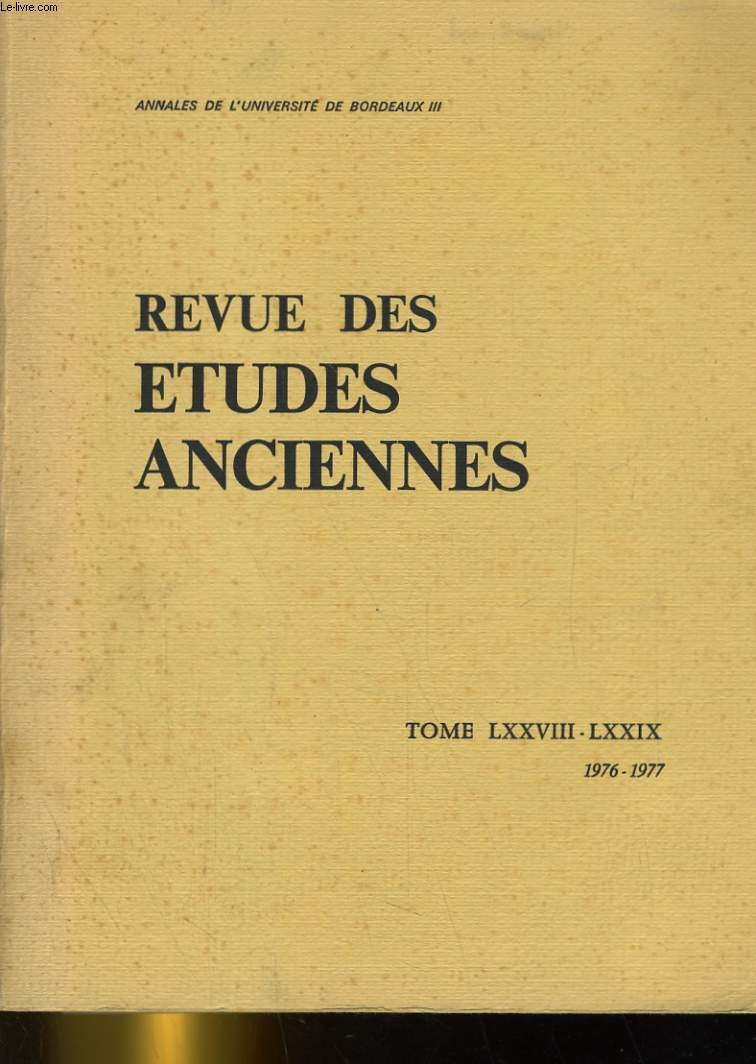 REVUE DES ETUDES ANCIENNES TOME LXXVIII - LXXIX. ANNALES DE L'UNIVERSITE DE BORDEAUX III. 1976/1977
