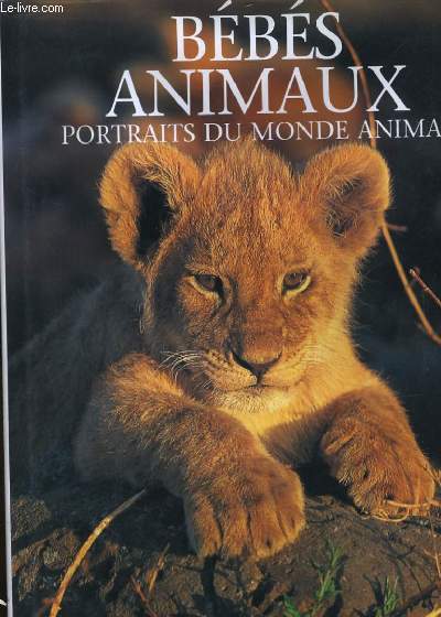 BEBES ANIMAUX. PORTRAITS DU MONDE AMIRAL