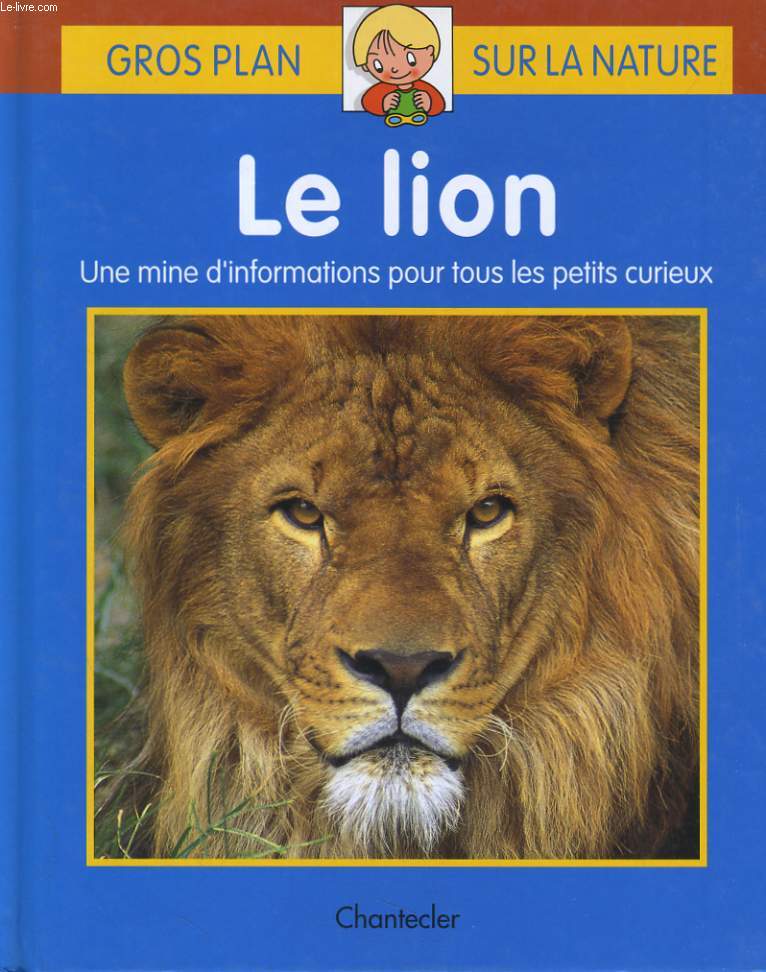 LE LION. UNE MINE D'INFORMATION POUR TOUS LES PETITS CURIEUX