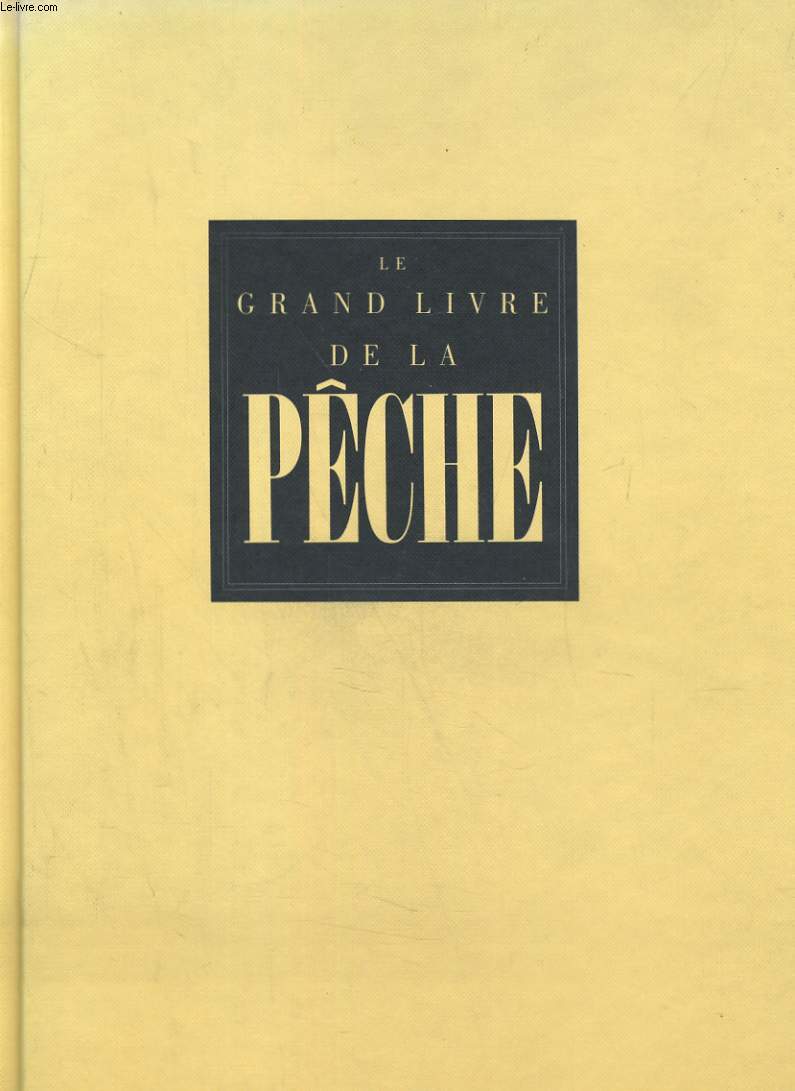 LE GRAND LIVRE DE LA PECHE. EN MER ET EN EAU DOUCE