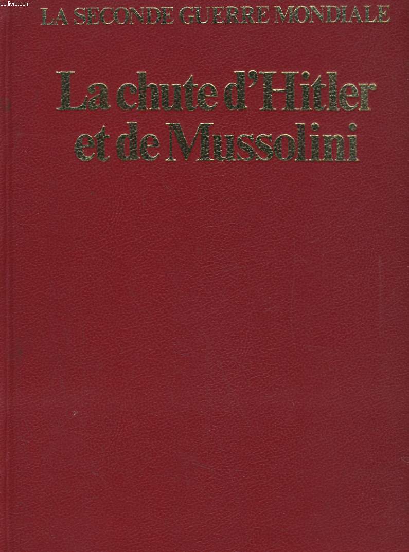 LA SECONDE GUERRE MONDIALE. LA CHUTE D'HITLE ET DE MUSSOLINI