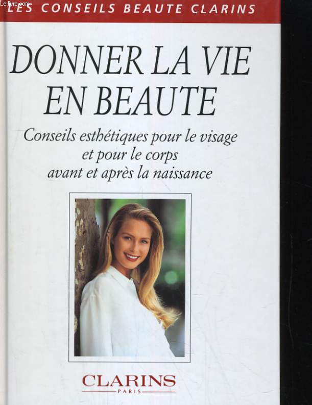 DONNER LA VIE EN BEAUTE. CONSEILS ESTEHTIQUES POUR LE VISAGE ET POUR LE CORPS AVANT ET APRES LA NAISSANCE