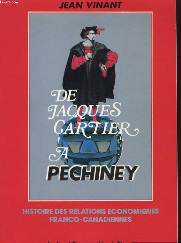 DE JACQUES CARTIER A PECHINEY. HISTOIRE DE LA COOPERATION ENCONOMIQUE FRANCO-CANADIENNE. AVEC ENVOI DE L'AUTEUR