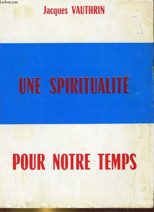 UNE SPIRITUALITE POUR NOTRE TEMPS