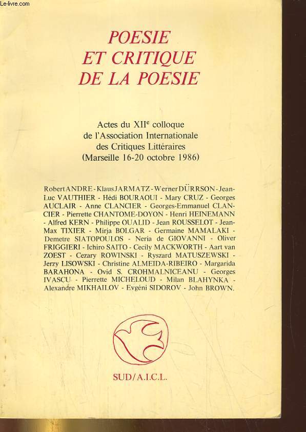 POESIE ET CRITIQUE DE LA POESIE. ACTES DU XIIe COLLOQUE DE L'ASSOCIATION INTERNATIONALE DES CRITIQUES LITTERAIRES (MARSEILLE 16-20 OCTOBRE 1986)