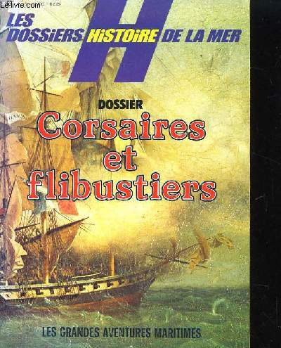 LES DOSSIERS HISTOIRE DE LA MER N2. DOSSIER CORSAIRES ET FLIBUSTIERS