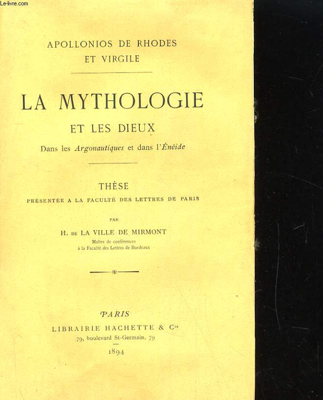 LA MYTHOLOGIE ET LES DIEUX DANS LES ARGONAUTIQUES ET DANS L'ENEIDE. THESE PRESENTEE A LA FACULTE DES LETTRES DE PARIS