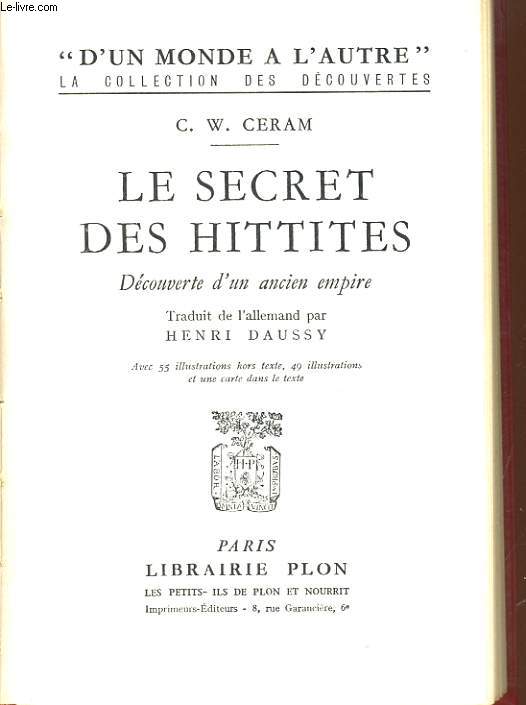 LE SECRET DES HITTITES. DECOUVERTE D'UN ANCIEN EMPIRE