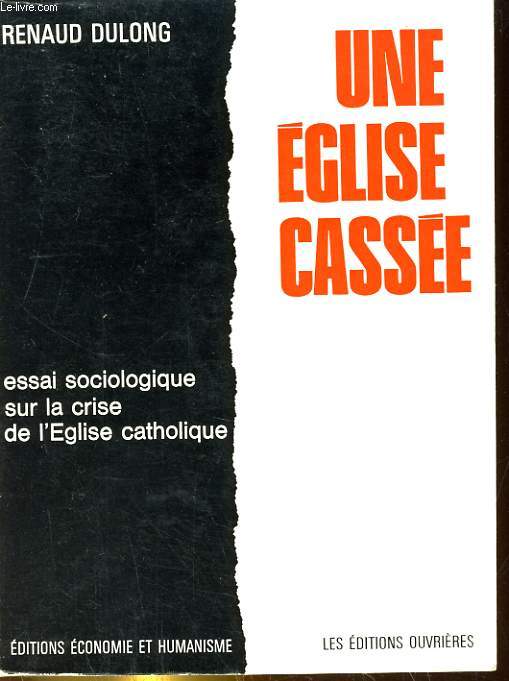 UNE EGLISE CASSEE. ESSAI SOCIOLOGIQUE SUR LA CRISE DE L'EGLISE CATHOLIQUE