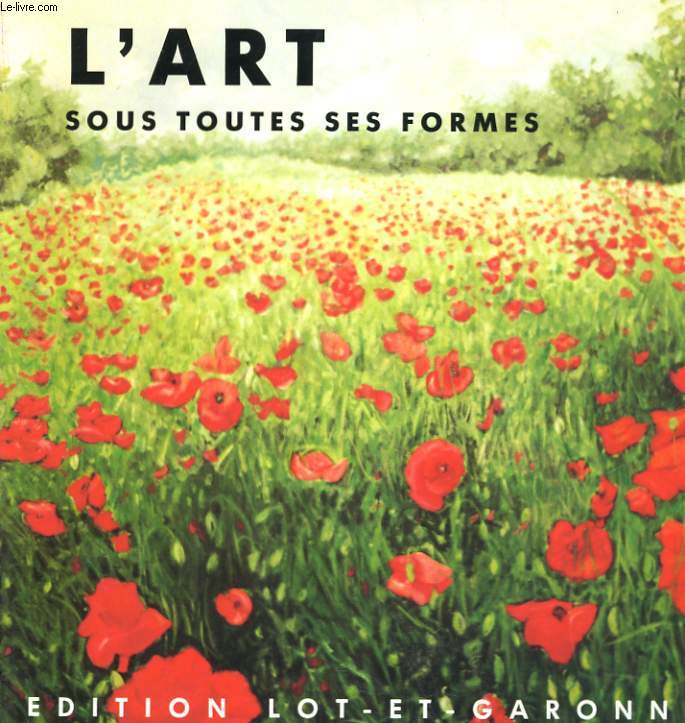 L'ART SOUS TOUTES SES FORMES. EDITIONS LOT-ET-GARONNE