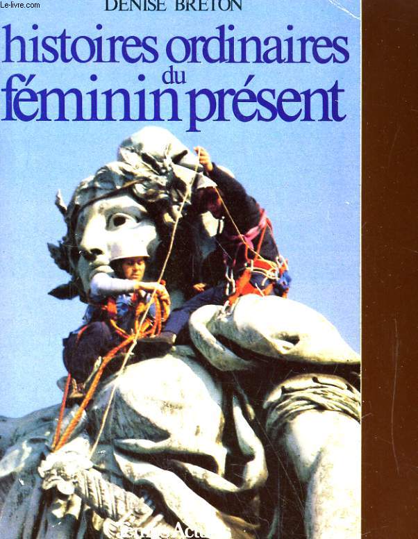 HISTOIRES ORDINAIRES DU FEMININ PRESENT