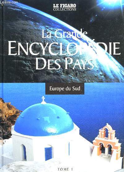 LA GRANDE ENCYCLOPEDIE DES PAYS. TOME 1: EUROPE DU SUD