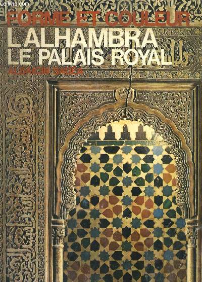 L'ALHAMBRA: LE PALAIS ROYAL. FORME ET COULEURS N10, LES GRANDS CYCLES DE L'ART