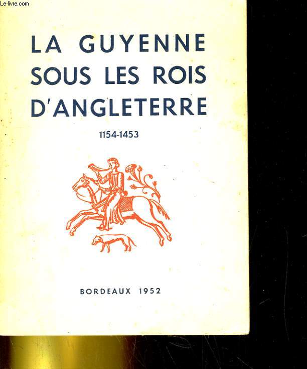 LA GUYENNE SOUS LES ROIS D'ANGLETERRE 1154-1453 - DOCUMENTS D'HISTOIRE EXOSITION