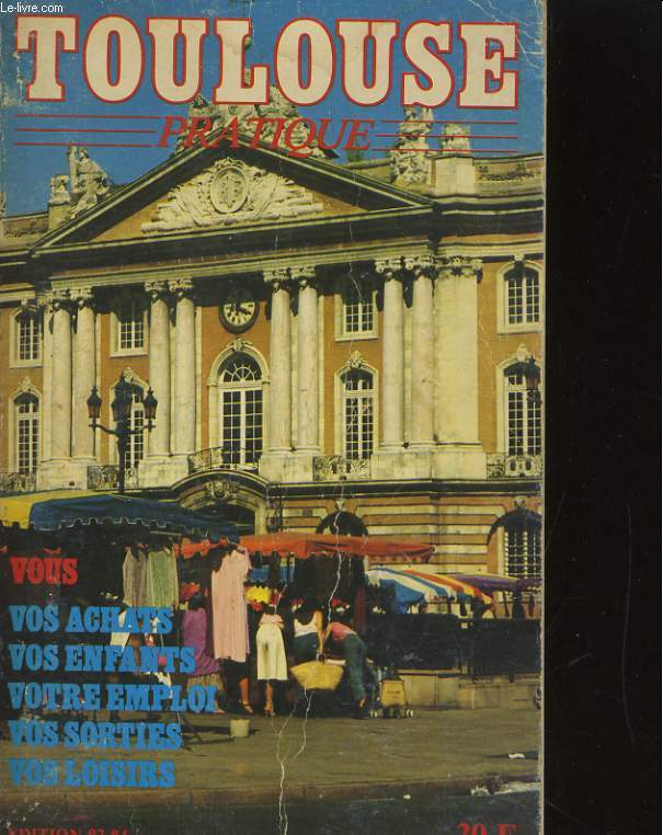 TOULOUSE PRATIQUE. LE GUIDE POUR MIEUX VIVRE A TOULOUSE 1983-1984