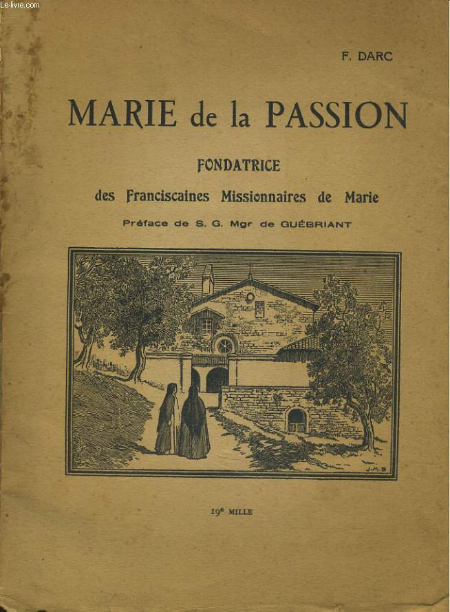 MARIE DE LA PASSION. FONDATRICE DES FRANCISCAINES MISSIONNAIRES DE MARIE
