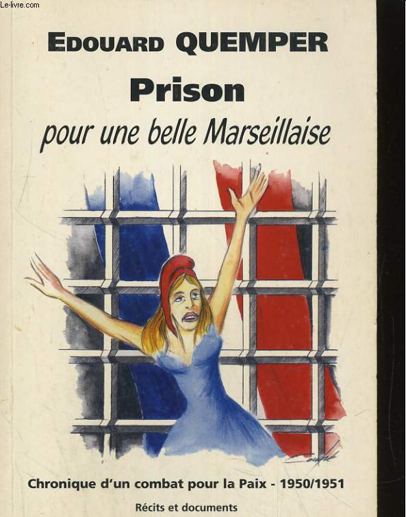 PRISON POUR UNE BELLE MARSEILLAISE. CHRONIQUE D'UN COMBAT POUR LA PAIX 1950/1951