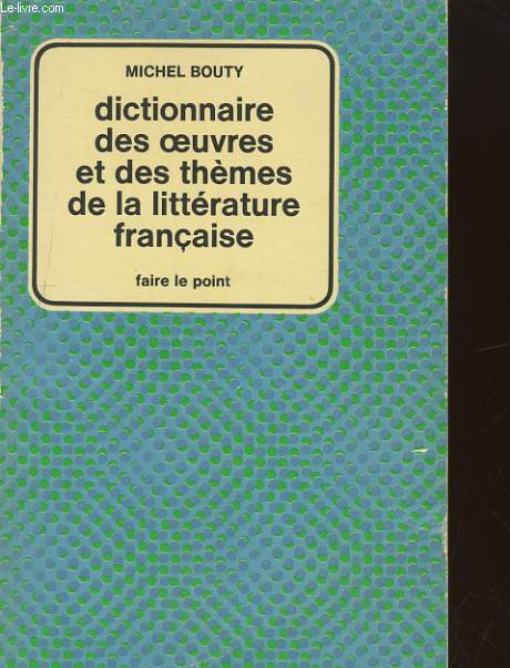 DICTIONNAIRE DES OEUVRES ET DES THEMES DE LA LITTERATURE FRANCAISE.