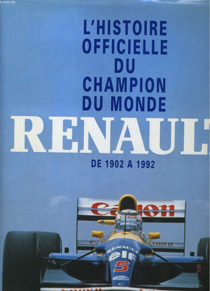 L'HISTOIRE OFFICIELLE DU CHAMPION DU MONDE RENAULT DE 1902 A 1992