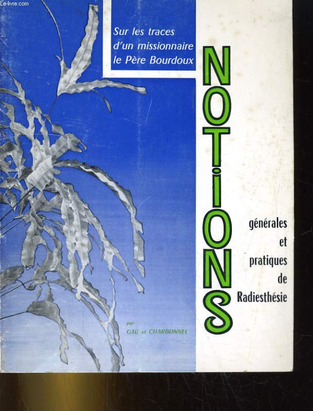 NOTIONS GENERALES ET PRATIQUES DE RADIESTHESIE