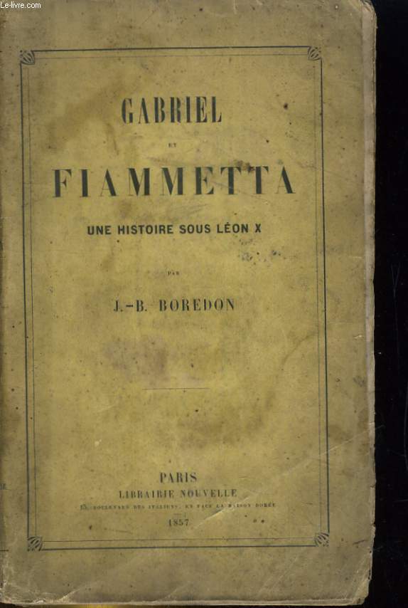 GABRIEL ET FIAMMETTA, UNE HISTOIRE SOUS LEON X - J.-B. BOREDON - 1857 - Afbeelding 1 van 1