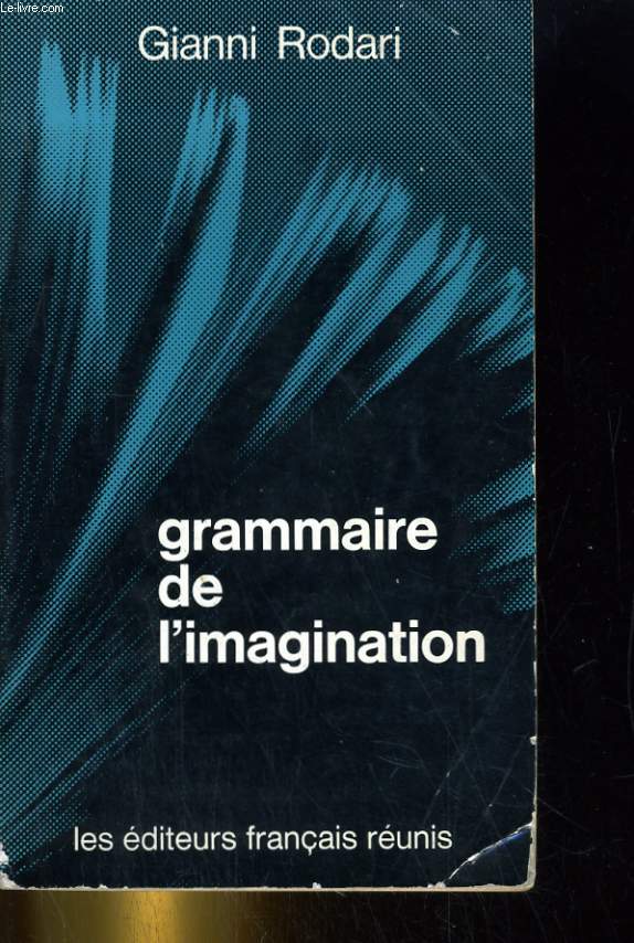 GRAMMAIRE DE L'IMAGINATION. INTRODUCTION A L'ART INVENTER DES HISTOIRES