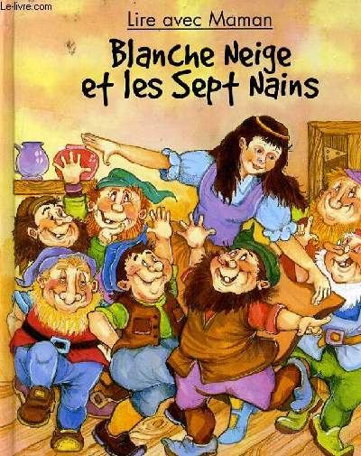 LIRE AVEC MAMAN. BLANCHE NEIGE ET LES SEPT NAINS