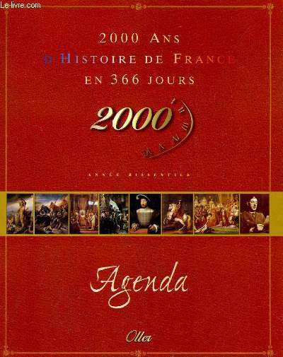 2000 ANS D'HISTOIRE DE FRANCE EN 366 JOURS. ANNEE BISSEXTILE. AGENDA