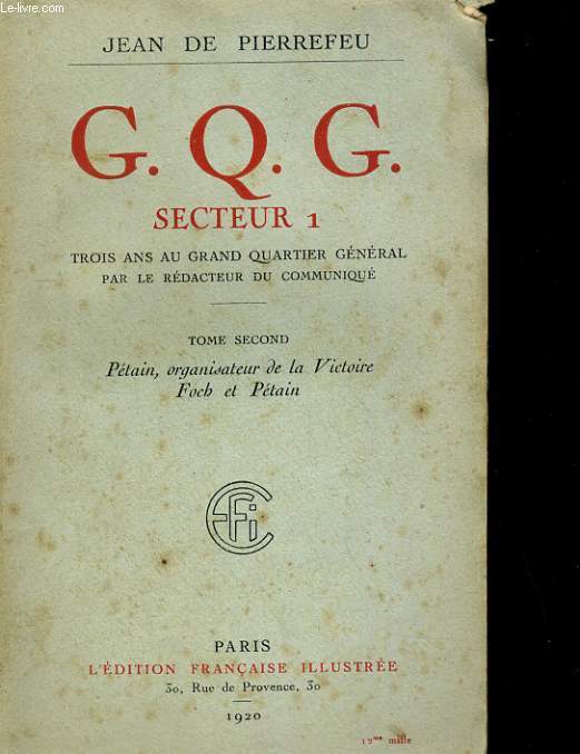 G. Q. G. SECTEUR 1. TROIS ANS AU GRAND QUARTIER GENERAL. TOME SECOND: PETAIN, ORGANISATEUR DE LA VICTOIRE FOCH ET PETAIN