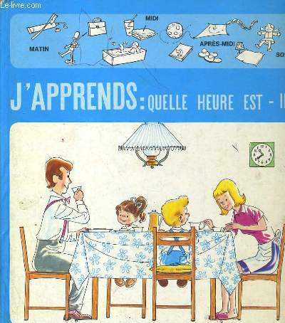 J'APPRENDS: QUELLE HEURE EST-IL