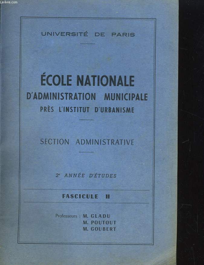 ECOLE NATIONALE D'ADMINISTRATION MUNICIPALE PRES L'INSTITUT D'URBANISME. SECTION ADMINISTRATIVE. 2e ANNEE D'ETUDES. FASCICULE II