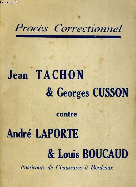 Procs Correctionnel : Jean Tachon et Georges Cusson contre Andr Laporte et Louis Boucaud, fabricants de chaussures  Bordeaux