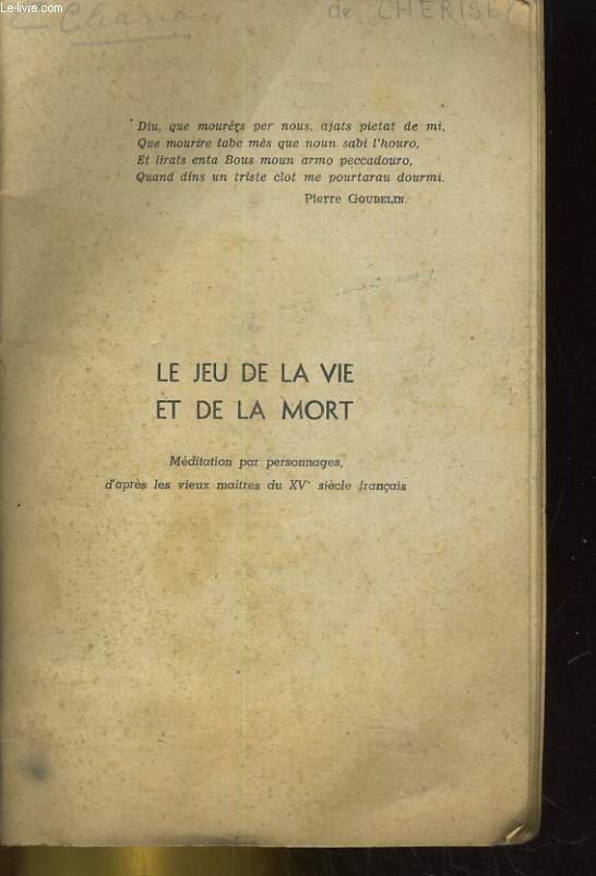 LE JEU DE LA VIE ET DE LA MORT. MEDITATION PAR PERSONNAGES, D'APRES LES VIEUX MAITRES DU XVe SIECLE FRANCAIS