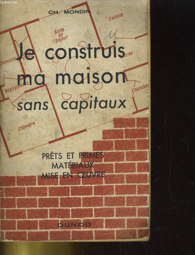 JE CONSTRUIS MA MAISON SANS CAPITAUX. PRETS ET PRIMES, MATERIAUX, MISE EN OEUVRE